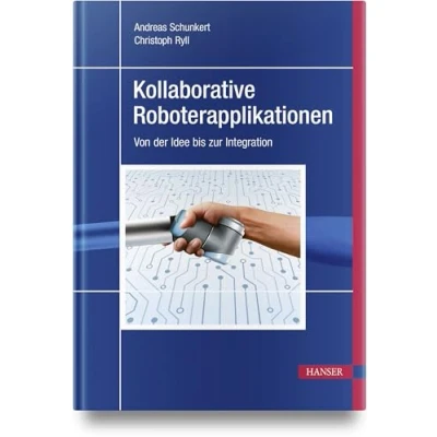 Abbildung von Kollaborative Roboterapplikationen: Von der Idee bis zur Integration