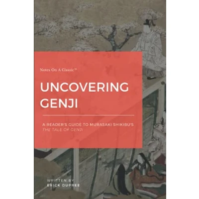 Abbildung von Uncovering Genji: A Reader&#039;s Guide To Murasaki Shikibu&#039;s The Tale Of Genji