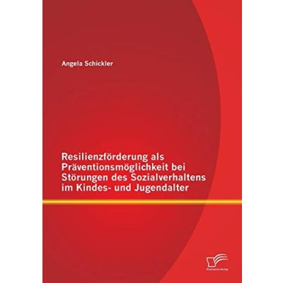 Abbildung von Resilienzförderung als Präventionsmöglichkeit bei Störungen des Sozialverhaltens im Kindes und Jugendalter