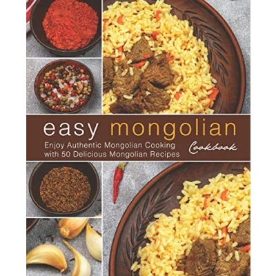 Abbildung von Easy Mongolian Cookbook: Enjoy Authentic Cooking with 50 Delicious Recipes (4th)