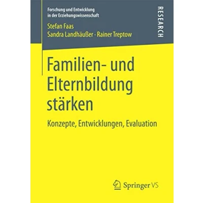 Abbildung von Familien und Elternbildung stärken: Konzepte, Entwicklungen, Evaluation (Forschung Entwicklung in der Erziehungswissenschaft)