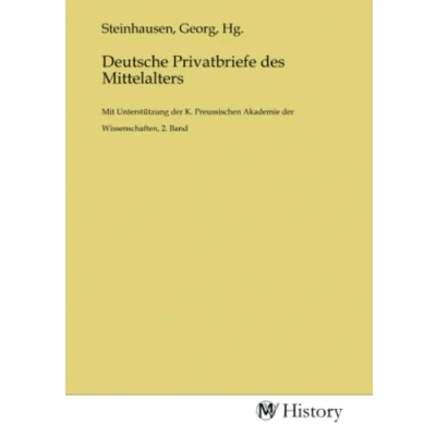 Abbildung von Deutsche Privatbriefe des Mittelalters: Mit Unterstützung der K. Preussischen Akademie Wissenschaften, 2. Band