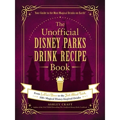 Abbildung von the Unofficial Disney Parks Drink Recipe Book: From LeFou&#039;s Brew to Jedi Mind Trick, 100+ Magical Inspired Drinks (Unofficial Cookbook Gift Series)