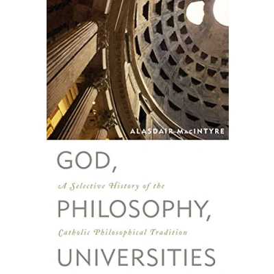 Abbildung von God, Philosophy, Universities: A Selective History of the Catholic Philosophical Tradition