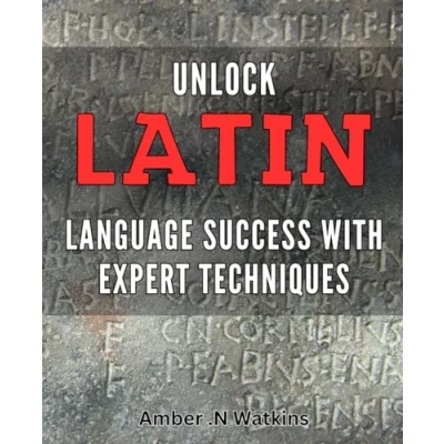 Abbildung von Unlock Latin Language Success with Expert Techniques: Master the Art of Proven Strategies