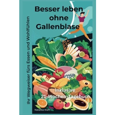 Abbildung von Besser Leben ohne Gallenblase Ihr Wegweiser fürs Essen und Wohlfühlen: beginne den Weg zu einem gesünderen zufriedeneren nach der ... (richtige Ernährung Verzicht)