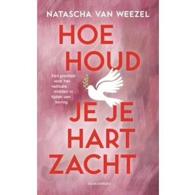 Abbildung von Hoe houd je hart zacht?: Een pleidooi voor het radicale midden in tijden van oorlog