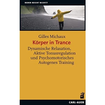 Abbildung von Körper in Trance: Dynamische Relaxation, Aktive Tonusregulation und Psychomotorisches Autogenes Training (Reden reicht nicht!?)