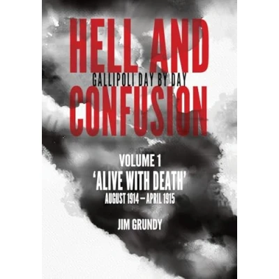 Abbildung von Alive with death: August 1914 April 1915 (Hell and Confusion: Gallipoli day by day, Band 1)