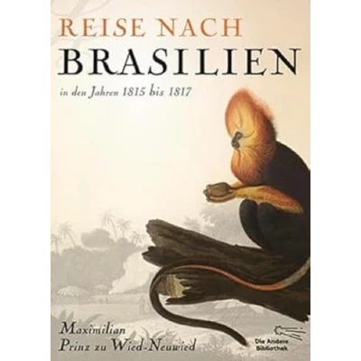 Abbildung von Reise nach Brasilien in den Jahren 1815 bis 1817: Mit vollständigen Illustrationen aus Originalbänden und einem Nachwort von Matthias Glaubrecht