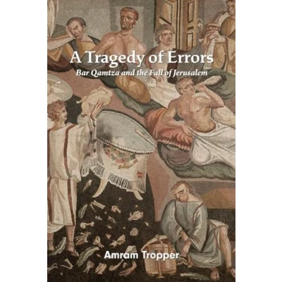 Abbildung von A Tragedy of Errors: Bar Qamtza and the Fall Jerusalem