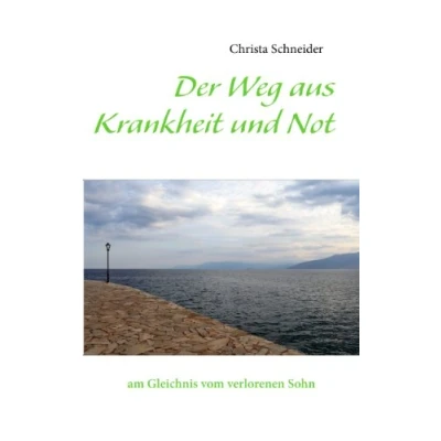 Abbildung von Der Weg aus Krankheit und Not: am Gleichnis vom verlorenen Sohn