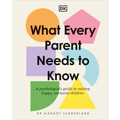 Abbildung von What Every Parent Needs to Know: A Psychologist&#039;s Guide Raising Happy, Nurtured Children