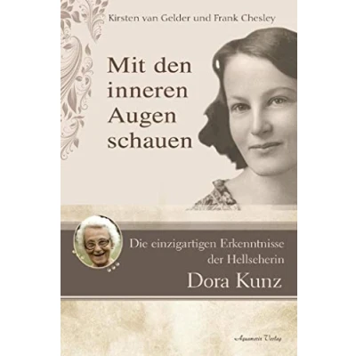 Abbildung von Mit den inneren Augen schauen: Die einzigartigen Erkenntnisse der Hellseherin Dora Kunz