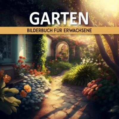 Abbildung von Garten Bilderbuch Für Erwachsene: Erwachsene Mit Demenz Und Alzheimer patienten Leichtes Entspannendes Gedächtnisbuch Senioren Mentale Stimulation Ältere Menschen