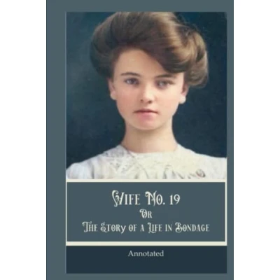 Abbildung von Wife No. 19: or, the Story of a Life in Bondage, Annotated.