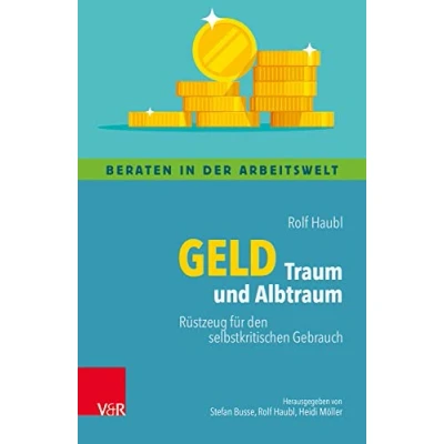 Abbildung von Geld Traum und Albtraum: Rüstzeug für den selbstkritischen Gebrauch (Beraten in der Arbeitswelt)