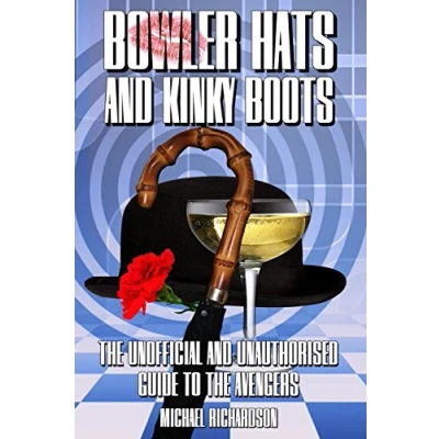 Abbildung von Bowler Hats and Kinky Boots (The Avengers): The Unofficial Unauthorised Guide to Avengers