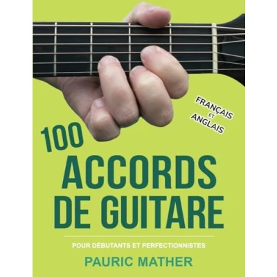 Abbildung von 100 Accords De Guitare: Pour Débutants et Les Perfectionnistes (Rendre la guitare simple à apprendre jouer, Band 2)
