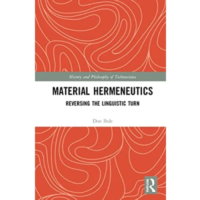 Abbildung von Material Hermeneutics: Reversing the Linguistic Turn (History and Philosophy of Technoscience)
