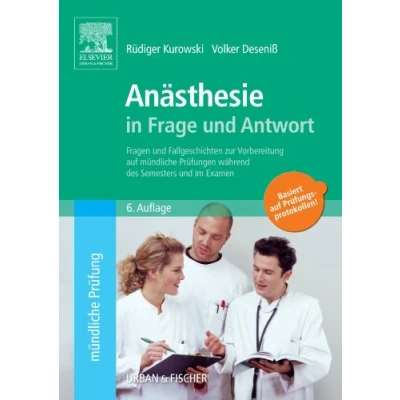 Abbildung von Anästhesie in Frage und Antwort, 6. Auflage: Fragen Fallgeschichten zur Vorbereitung auf mündliche Prüfungen während des Semesters im Examen