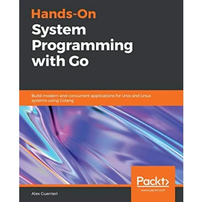 Abbildung von Hands On System Programming with Go: Build modern and concurrent applications for Unix Linux systems using Golang