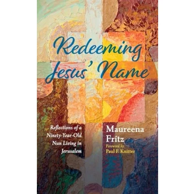 Abbildung von Redeeming Jesus&#039; Name: Reflections of a Ninety Year Old Nun Living in Jerusalem