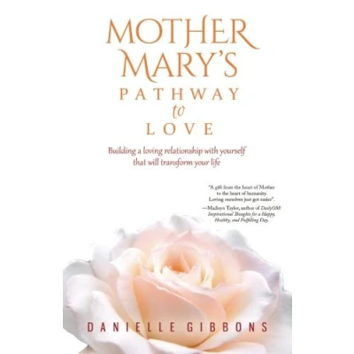 Abbildung von Mother Mary&#039;s Pathway to Love: Building a Loving Relationship With Yourself That Will Transform Your Life
