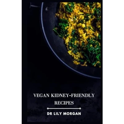Abbildung von Vegan Kidney Friendly Recipes: Delicious and Nutritious Meals to Support Health