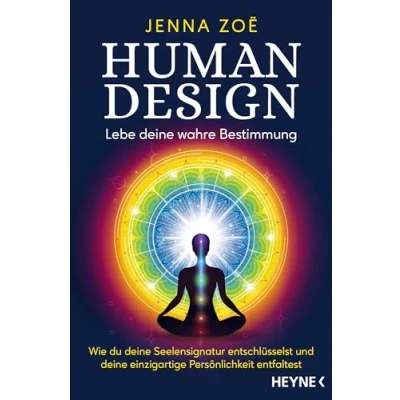 Abbildung von Human Design Lebe deine wahre Bestimmung: Wie du Seelensignatur entschlüsselst und einzigartige Persönlichkeit entfaltest