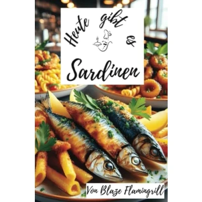 Abbildung von Heute gibt es Sardinen: 30 tolle Sardinen Rezepte zum nachkochen und genießen