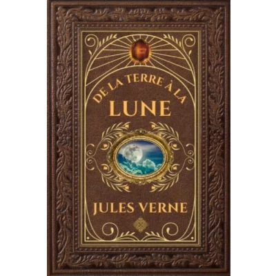 Abbildung von de la Terre à Lune: Jules Verne Édition Collector Intégral Grand format 15 cm x 22 (Annotée d&#039;une biographie l&#039;auteur)
