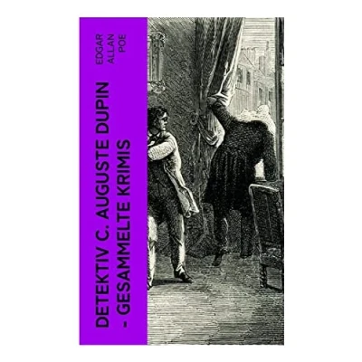 Abbildung von Detektiv C. Auguste Dupin Gesammelte Krimis: Der Doppelmord in Rue Morgue + Das Geheimnis Marie Rogêt gestohlene Brief