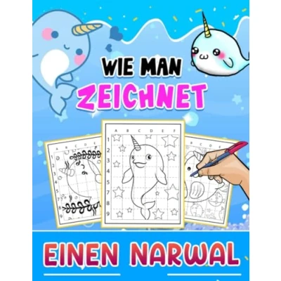 Abbildung von Wie man einen Narwal zeichnet: Ermutigen Sie Kreativität mit 30 Schritt für Anleitungen und einfachen Bildern zum Zeichnen lernen Tolle Geschenkidee Kinder, Jugendliche Erwachsene