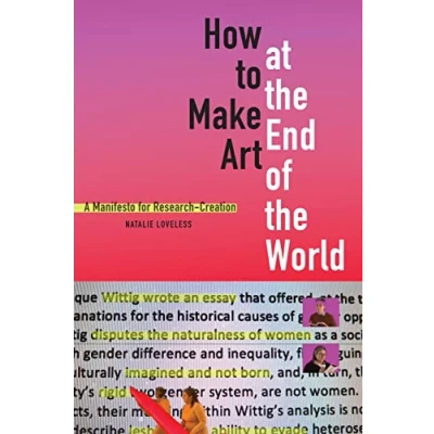 Abbildung von How to Make Art at the End of World: A Manifesto for Research Creation