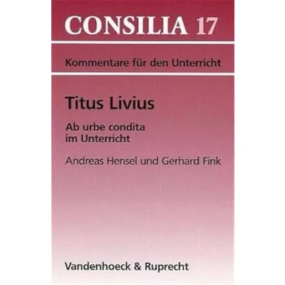 Abbildung von Titus Livius, Ab urbe condita. (Lernmaterialien) (Consilia: Kommentare Fur Den Unterricht): Lehrerkommentar Lehrerkommentare, Band 17)