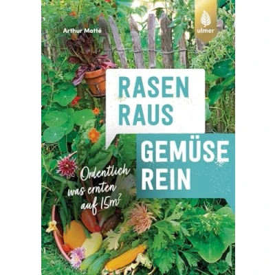 Abbildung von Rasen raus. Gemüse rein.: Ordentlich was ernten auf 15m²