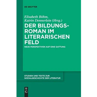 Abbildung von der Bildungsroman im literarischen Feld: Neue Perspektiven auf eine Gattung (Studien und Texte zur Sozialgeschichte Literatur, 144, Band 144)