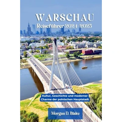 Abbildung von WARSCHAU REISEFÜHRER 2024 2025: Kultur, Geschichte und Moderner Charme der Polnischen Hauptstadt