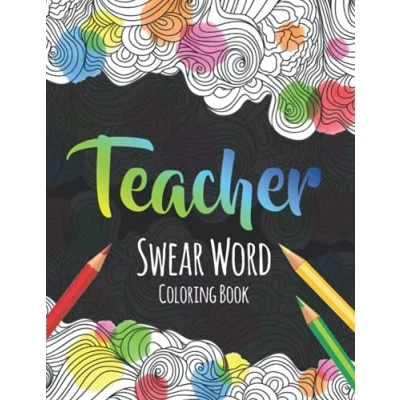 Abbildung von Teacher Swear Word Coloring Book: A Book for Teachers, Funny Adult Professors ... Stress Relief and Relaxation ( Gifts Teachers )