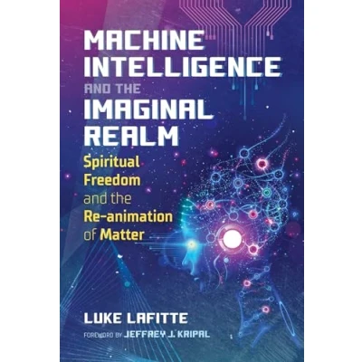 Abbildung von Machine Intelligence and the Imaginal Realm: Spiritual Freedom Re animation of Matter