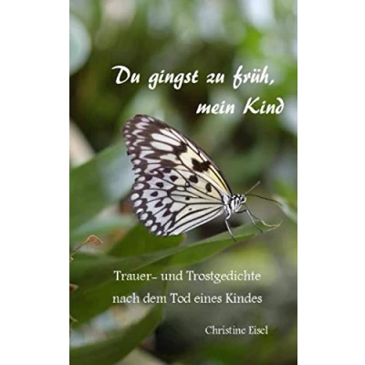 Abbildung von Du gingst zu früh, mein Kind: Trauer und Trostgedichte nach dem Tod eines Kindes
