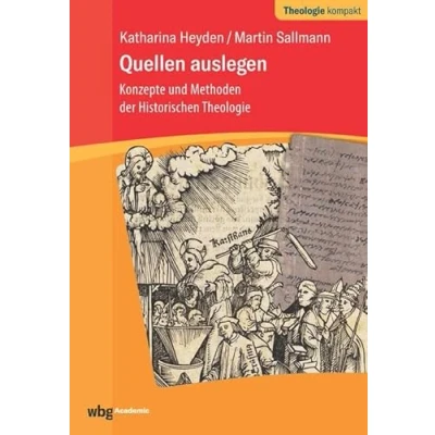Abbildung von Quellen auslegen: Konzepte und Methoden der Historischen Theologie (Theologie kompakt)