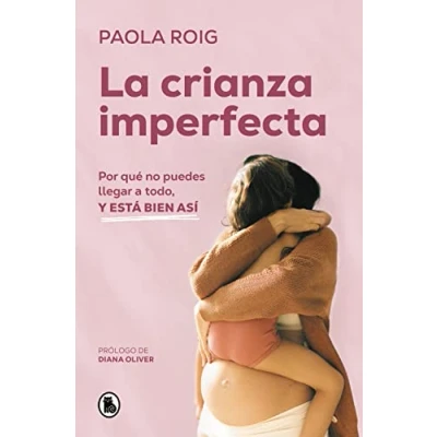 Abbildung von La crianza imperfecta: Por qué no puedes llegar a todo, y está bien así (Bruguera Tendencias)