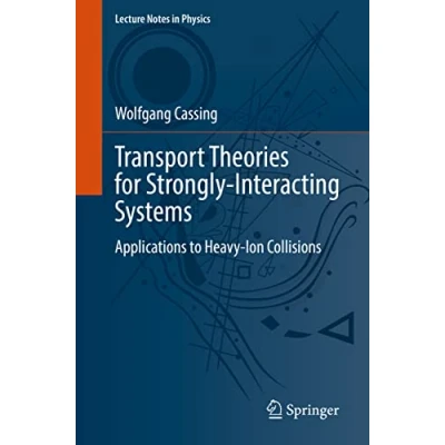 Abbildung von Transport Theories for Strongly Interacting Systems: Applications to Heavy Ion Collisions (Lecture Notes in Physics, Band 989)
