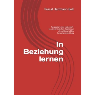 Abbildung von In Beziehung lernen: Konzeption einer systemisch konstruktivistischen Didaktik zur diversitätssensiblen Erwachsenenbildung