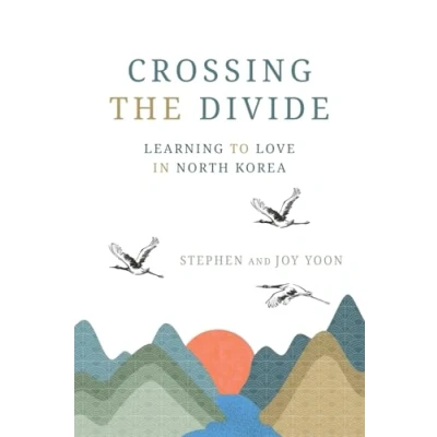 Abbildung von Crossing the Divide: Learning to Love in North Korea