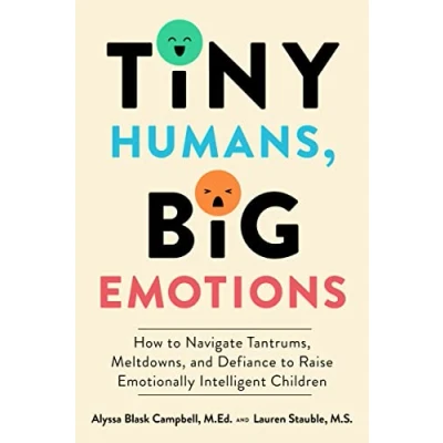 Abbildung von Tiny Humans, Big Emotions: How to Navigate Tantrums, Meltdowns, and Defiance Raise Emotionally Intelligent Children: An essential guide for caregivers of children from infancy age eight.