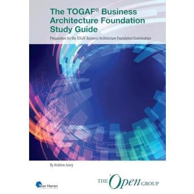 Abbildung von the TOGAF® Business Architecture Foundation Study Guide: Preparation for TOGAF Examination (TOGAF® Standard, 10th Edition)