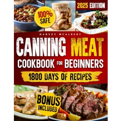 Abbildung von Canning Meat Cookbook for Beginners: Safe, Simple and Budget Friendly Home Canning. How to Master Flavorful Preserves Triumph over Challenges.